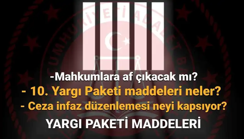 Yargı Paketi 10 Yargı Paketi ile Af Yasa Tasarısı Son Durum Detayları