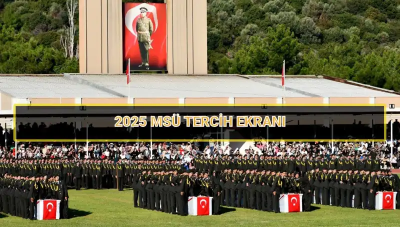 2025 MSÜ Tercih Süresi Sonuçları: Son Dakika Gelişmeleri ve Tarihler