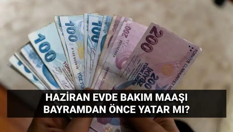 Bayram Öncesi Evde Bakım Maaşı: Ödemeler Ne Zaman Yapılacak?
